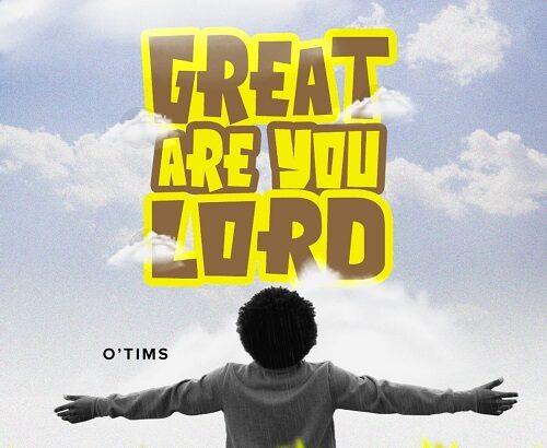O'tims Great Are You Lord