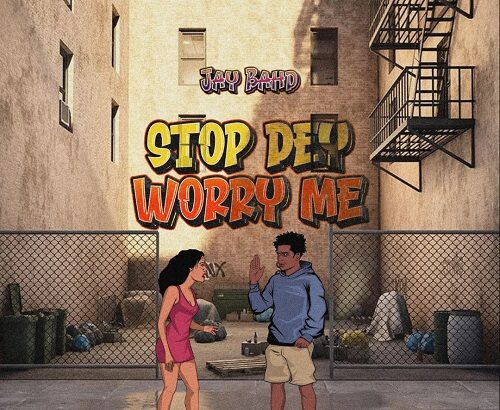 Jay Bahd Stop Dey Worry Me