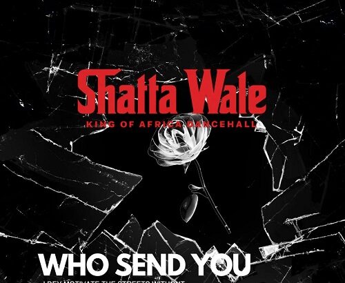 Shatta Wale Who Send You