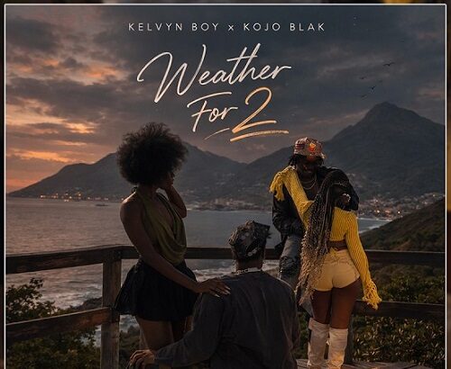 Kelvyn Boy & Kojo Blaq Weather for 2